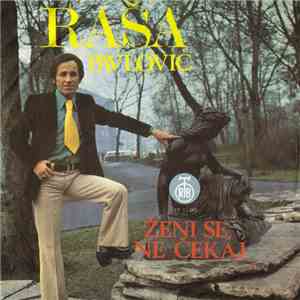 Raša Pavlović - Ženi Se, Ne Čekaj