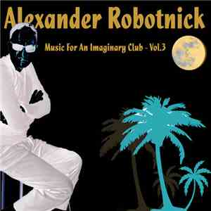 Alexander Robotnick - Music For An Imaginary Club - Vol.3