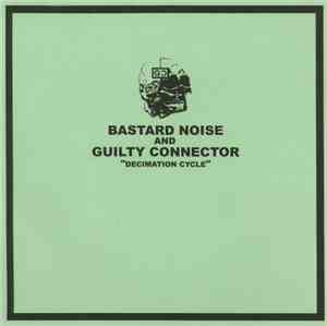 Bastard Noise And Guilty Connector - Decimation Cycle