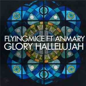 Flyingmice Feat. Anmary - Glory Hallelujah