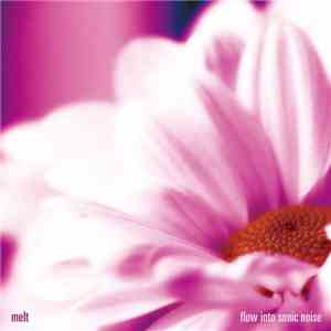 Melt  - Flow Into Sonic Noise