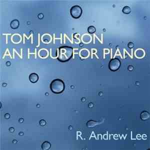 Tom Johnson - R. Andrew Lee - An Hour For Piano
