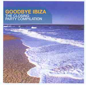 Various - Goodbye Ibiza - The Closing Party Compilation