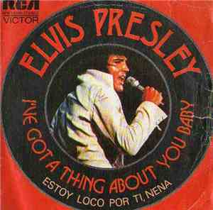 Elvis Presley - I've Got A Thing About You Baby = Estoy Loco Por Ti, Baby