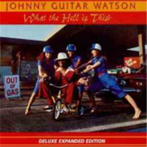 Johnny Guitar Watson - What The Hell Is This?