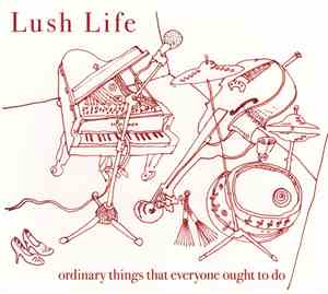 Lush Life  - Ordinary Things That Everyone Ought To Do