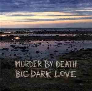 Murder By Death - Big Dark Love