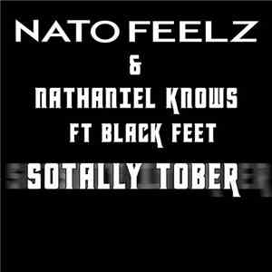 Nato Feelz & Nathaniel Knows Ft. Black Feet  - Sotally Tober