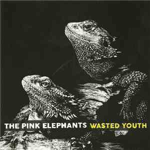 The Pink Elephants  - Wasted Youth