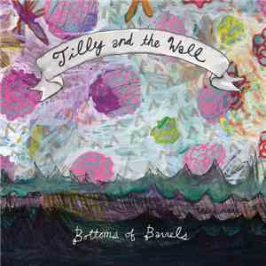 Tilly And The Wall - Bottoms Of Barrels