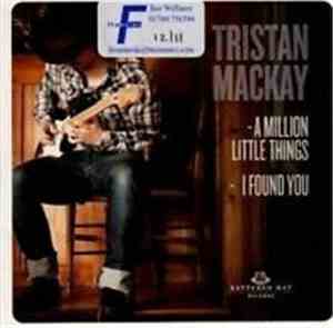 Tristan Mackay - A Million Little Things / I Found You