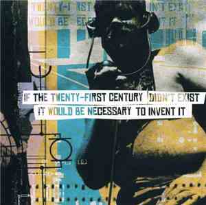 Various - If The Twenty-First Century Didn't Exist It Would Be Necessary To ...