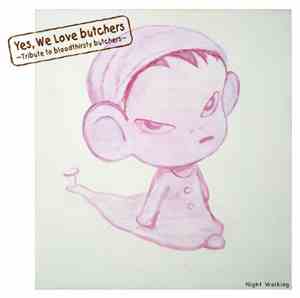Various - Yes, We Love Butchers ~Tribute To Bloodthirsty Butchers~ Night Wa ...
