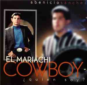 Abenicio Sánchez - El Mariachi Cowboy - ¿Quien Soy?