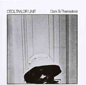 Cecil Taylor Unit - Dark To Themselves