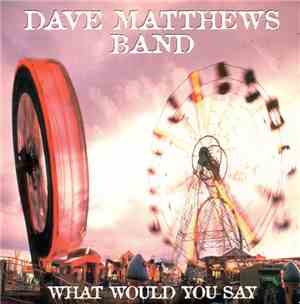 Dave Matthews Band - What Would You Say