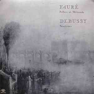 Fauré / Debussy - Pelléas Et Mélisande / Nocturnes