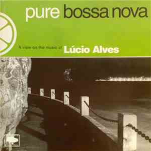 Lúcio Alves - Pure Bossa Nova A view on the music of Lucio Alves