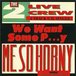 The 2 Live Crew - We Want Some P...y / Me So Horny