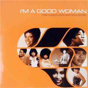 Various - I'm A Good Woman (Funk Classics From Sassy Soul Sisters)