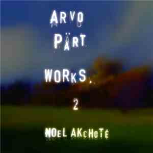 Arvo Pärt, Noël Akchoté - Works Vol. 2 (Arranged For Guitar)