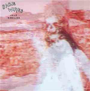 Bare Wires - Idle Dreams