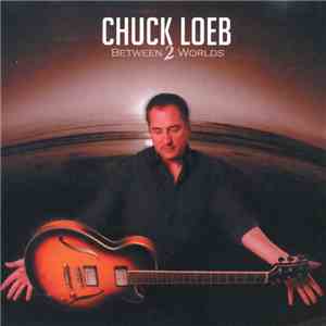 Chuck Loeb - Between 2 Worlds