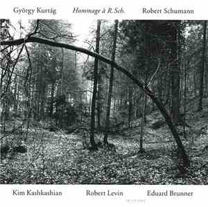György Kurtág, Robert Schumann - Kim Kashkashian, Robert Levin, Eduard Brun ...