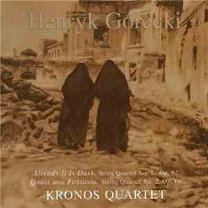 Henryk Górecki, Kronos Quartet - Already It Is Dusk, String Quartet No. 1,  ...
