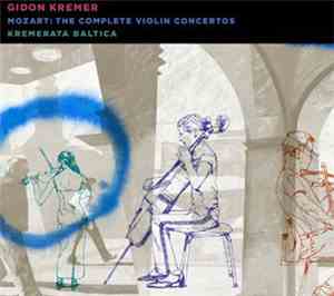 Mozart, Gidon Kremer + Kremerata Baltica - The Complete Violin Concertos