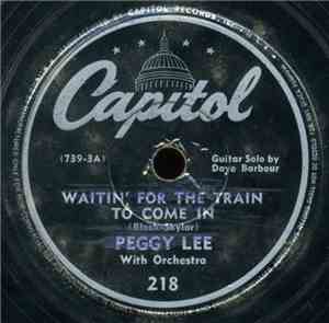 Peggy Lee - Waitin' For The Train To Come In / I'm Glad I Waited For You