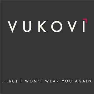 Vukovi - ...But I Won't Wear You Again