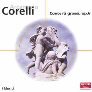 Arcangelo Corelli - I Musici - Concerti Grossi, Op. 6