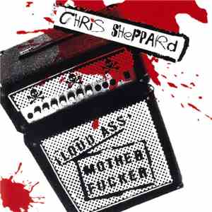 Chris Sheppard - Loud Ass Mother Fucker
