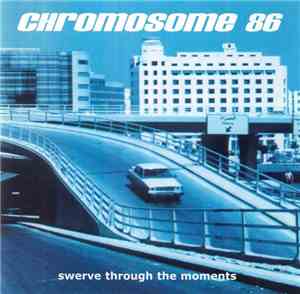 Chromosome 86 - Swerve Through The Moments