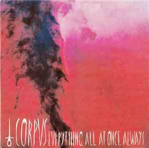 Corpus  - Everything, All At Once, Always