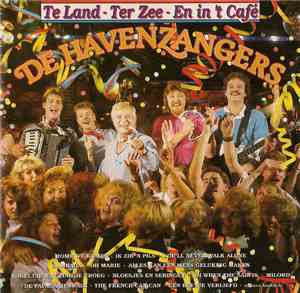 De Havenzangers - Te Land - Ter Zee - En In 'T Cafe