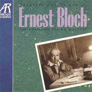 Ernest Bloch - The Portland String Quartet - Quartets Nos. II And III
