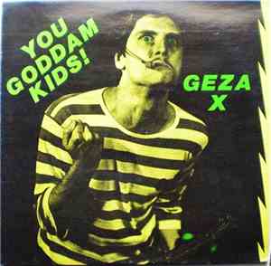 Geza X - You Goddam Kids!