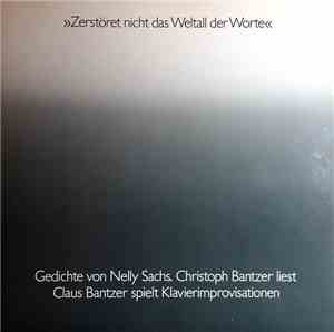 Nelly Sachs / Christoph Bantzer / Claus Bantzer - »Zerstöret Nicht Das Weltall Der Worte«