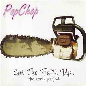 PopChop - Cut The Fuk Up! - The Remix Project