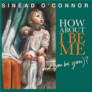 Sinéad O'Connor - How About I Be Me (And You Be You)?