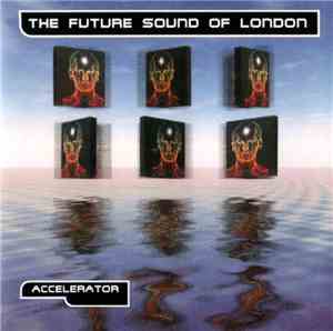 The Future Sound Of London - Accelerator