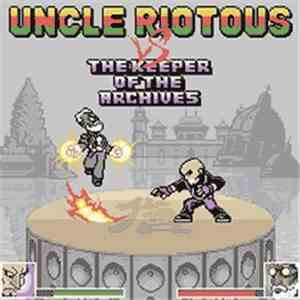 Uncle Riotous - Uncle Riotous vs The Keeper Of The Archives