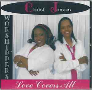 C.J. Worshippers - Love Covers All