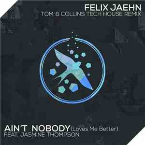 Felix Jaehn Feat. Jasmine Thompson - Ain't Nobody (Loves Me Better) (Tom &  ...