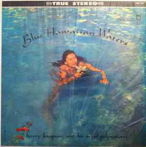Harry Kaapuni And His Royal Polynesians - Blue Hawaiian Waters
