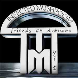 Infected Mushroom - Friends On Mushrooms - Vol. 1