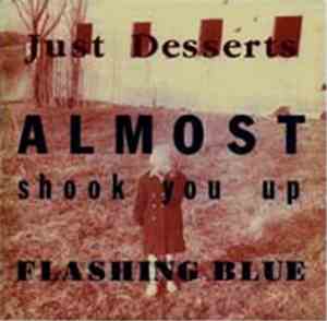 Just Desserts - Almost Shook You Up/ Flashing Blue