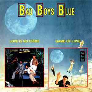 Bad Boys Blue - Love Is No Crime / Game Of Love